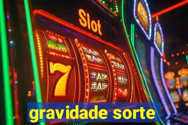 gravidade sorte